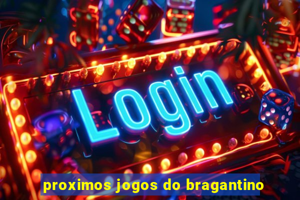 proximos jogos do bragantino